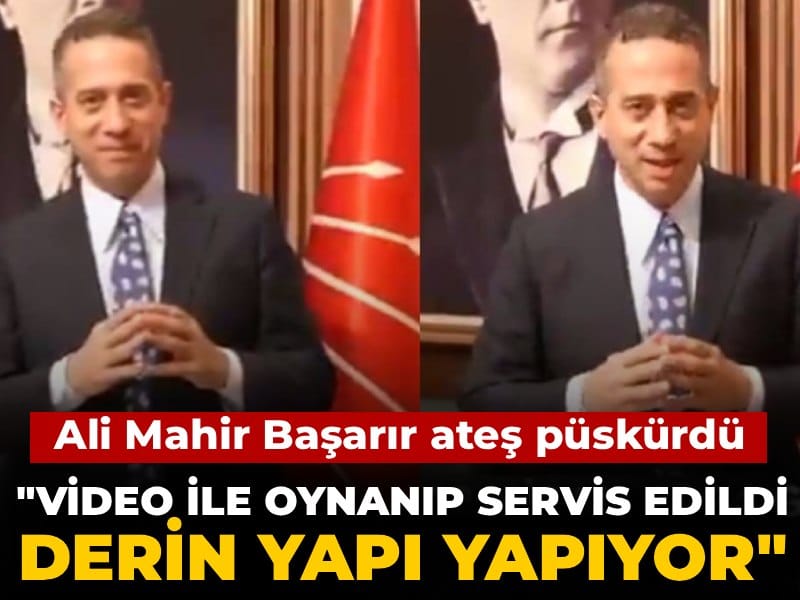Ali Mahir Başarır: “Manipüle Edilen Video, Derin Yapının Oyunu!”