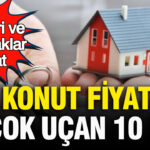 Ev sahipleri ve ev alacaklar dikkat konut fiyati en cok artan 10 ilce aciklandi NFN6IzLH